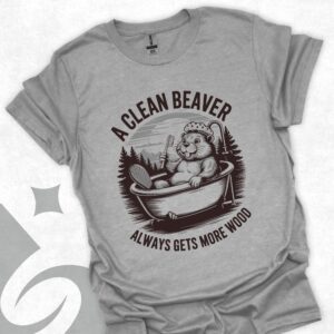 A Clean Beaver Always Gets More Wood T-Shirt