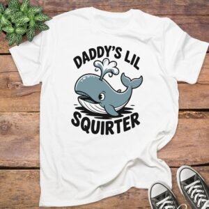 Daddys Lil Squirter T-Shirt