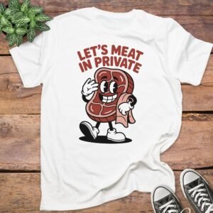 Let's Meat In Private T-Shirts