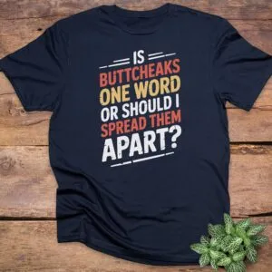 Is Buttcheaks One Word T-Shirts