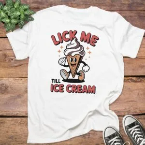 Lick Me Till Ice Cream T-Shirt