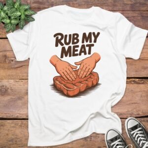 Rub My Meat T-Shirts