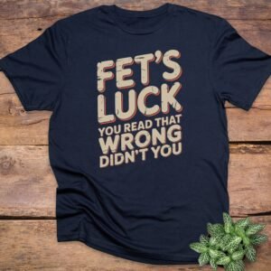 Fets Luck Text T-Shirts