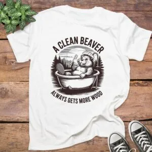 A Clean Beaver Always Gets More Wood T-Shirt