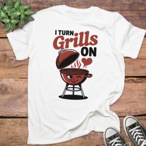 I Turn Grills On T-Shirts
