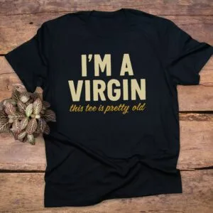 I am A Virgin This Tee is Pretty Old  T-Shirt