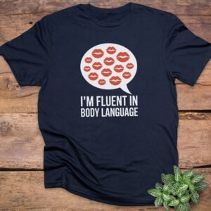 I am Fluent in Body Language T-Shirt
