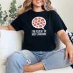 I am Fluent in Body Language T-Shirt