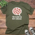 I am Fluent in Body Language T-Shirt