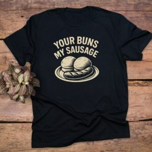 Your Buns My Sausage T-Shirt