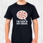 I am Fluent in Body Language T-Shirt