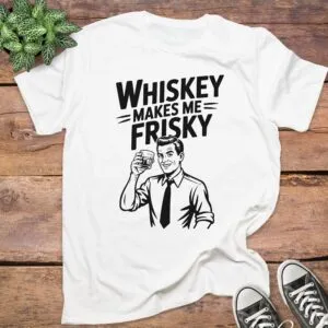 Whiskey Makes Me Frisky T-Shirt