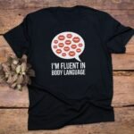 I am Fluent in Body Language T-Shirt