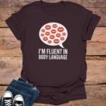 I am Fluent in Body Language T-Shirt