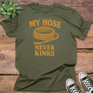 My Hose Never Kinks T-Shirt
