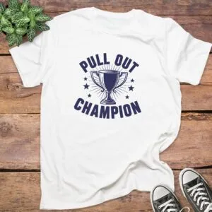 Pull Out Champion Trophy Winner T-Shirt