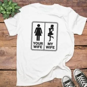 Your Wife My Wife T-Shirt