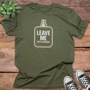 Leave Me The FA Cologne T-shirts
