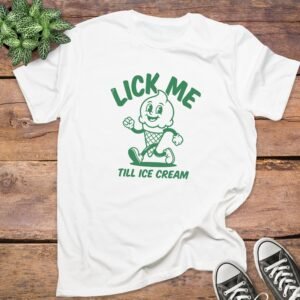 Lick Me Till Ice Cream T-shirts