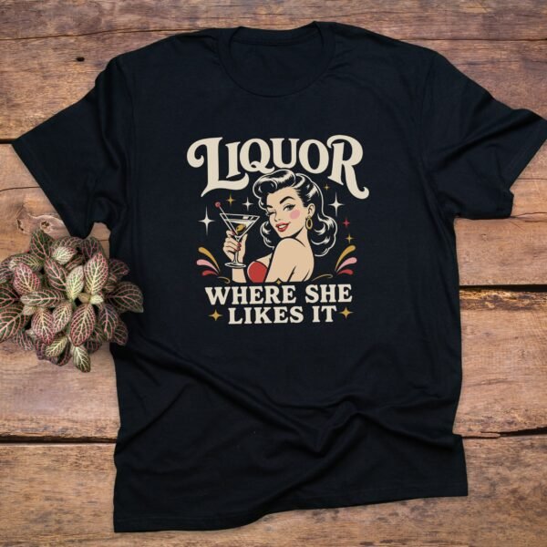 Liquor Where She Likes It T-Shirts