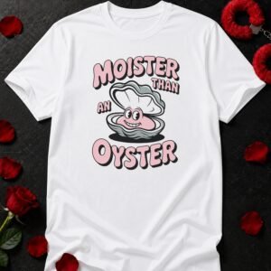 Moister Oyster T-Shirt funny adult humor t-shirt