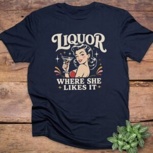 Liquor Where She Likes It T-Shirts