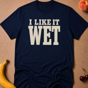 I Like It Wet T-Shirt