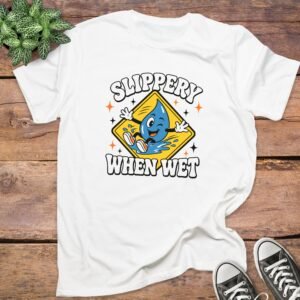 Slippery When Wet T-Shirt