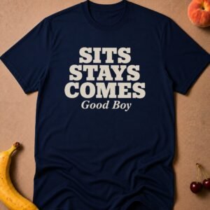 Sits Stays Comes Good Boy T-Shirt funny adult humor t-shirt