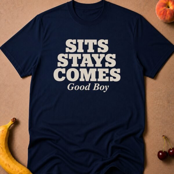 Sits Stays Comes Good Boy T-Shirt funny adult humor t-shirt