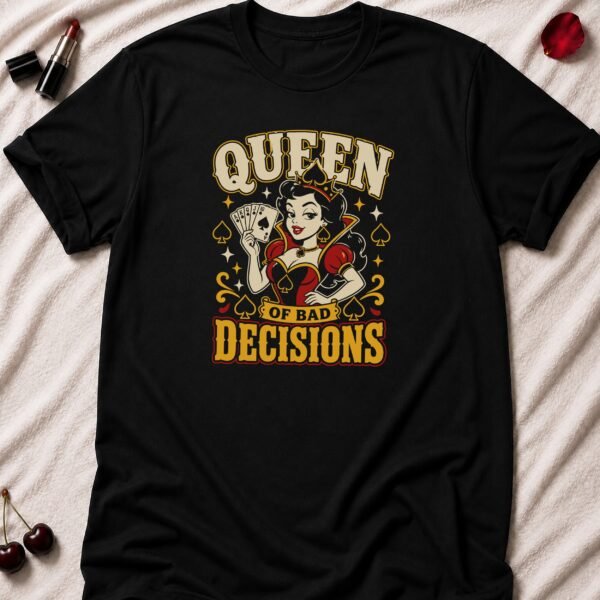 Queen of Bad Decisions T-Shirt funny adult humor t-shirt