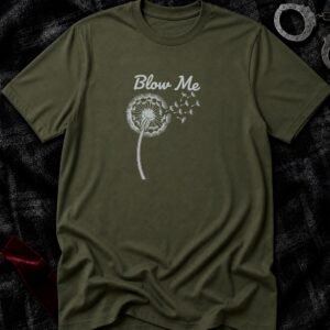 Blow Me Dandelion T-Shirt funny adult humor t-shirt