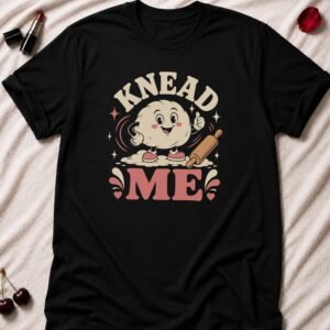 Knead Me T-Shirt