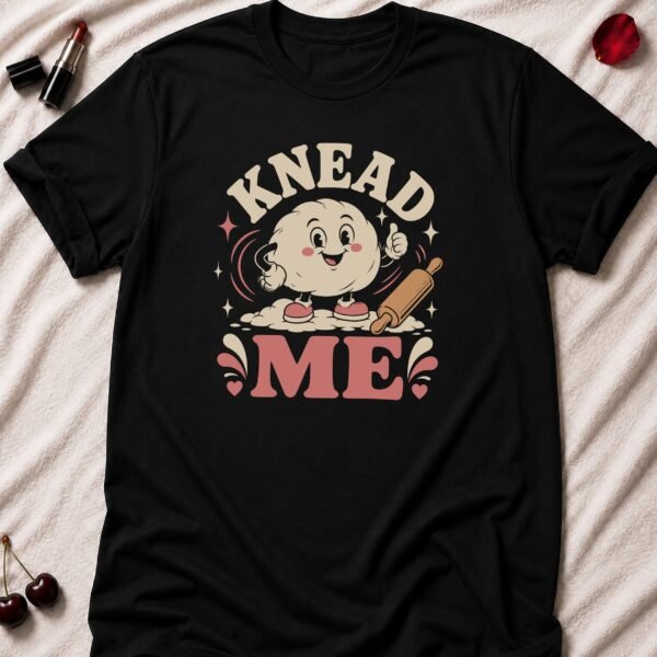 Knead Me T-Shirt funny adult humor t-shirt