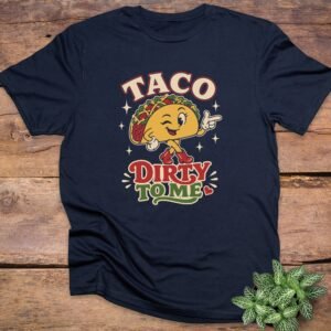 Taco Dirty To Me T-Shirt