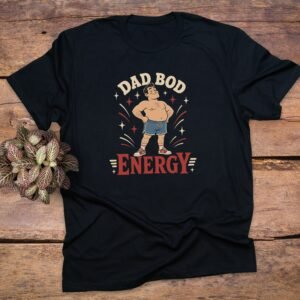 Dad Bod Energy T-Shirt