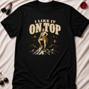 I Like It On Top T-Shirt funny adult humor t-shirt