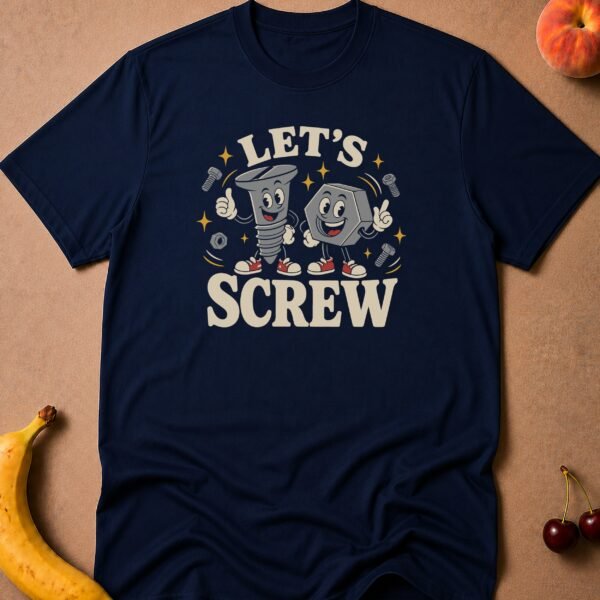 Let's Screw T-Shirt funny adult humor t-shirt