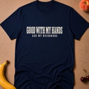 Good With My Hands T-Shirt