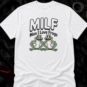 Man I Love Frogs T-Shirt funny adult humor t-shirt