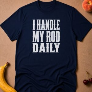 I Handle My Rod Daily T-Shirt