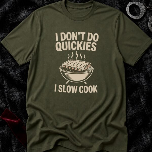 I Don't Do Quickies T-Shirt funny adult humor t-shirt