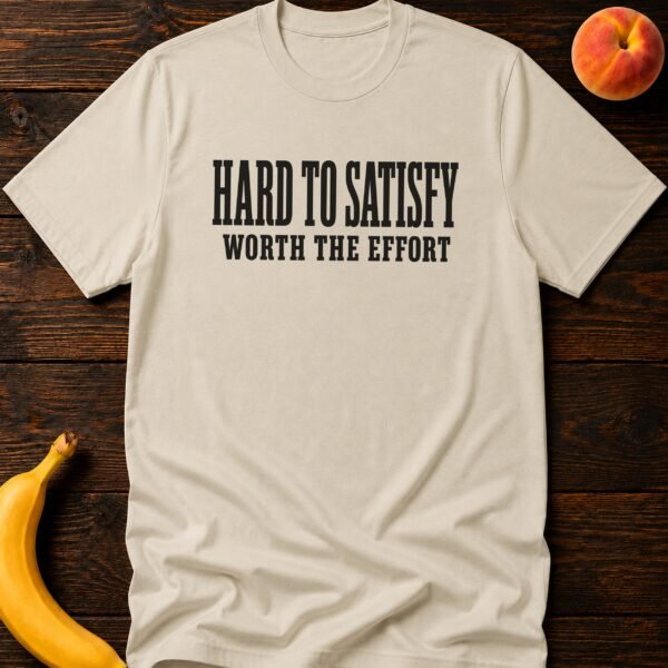 Hard to Satisfy Worth Effort - Funny Women's Graphic T-Shirt | Imaginatio