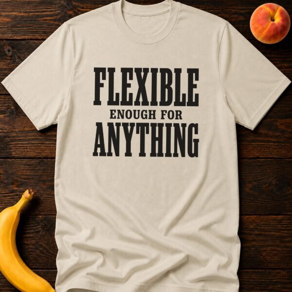 Flexible Enough For Anything - Funny Women's Graphic T-Shirt | Imaginatio