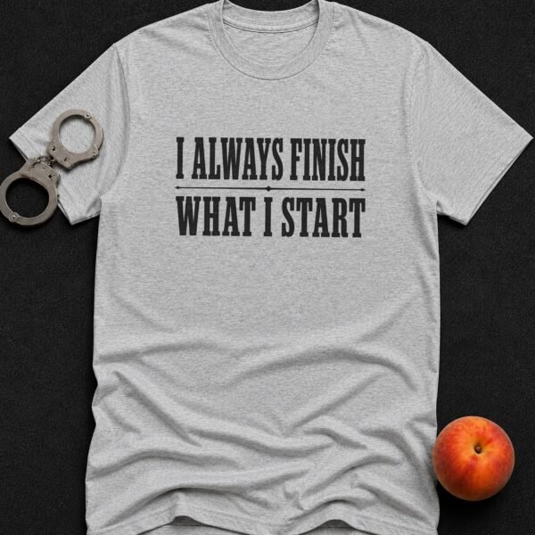 I Always Finish What I Start - Funny Men's Graphic T-Shirt | Imaginatio