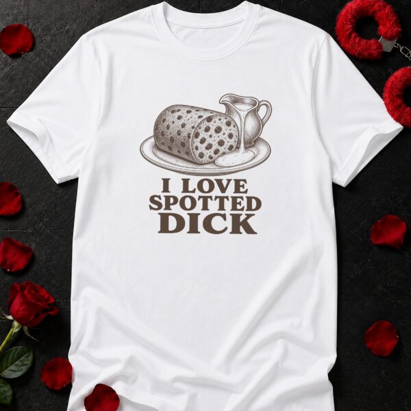 I Love Spotted Dick T-Shirt