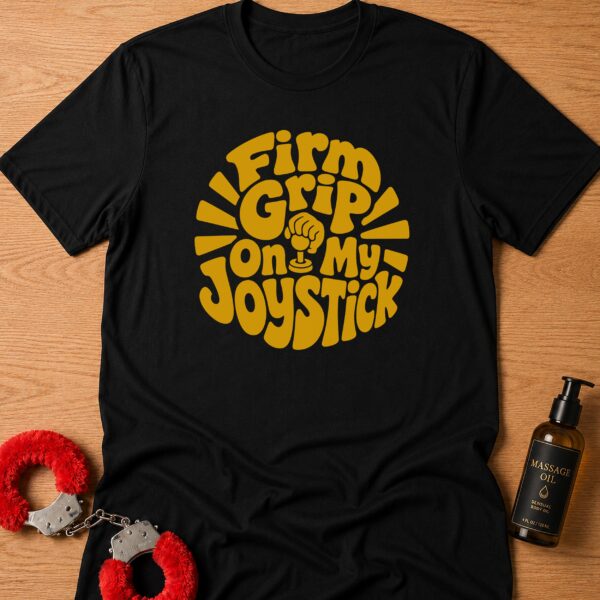 Firm Grip On My Joystick T-Shirt