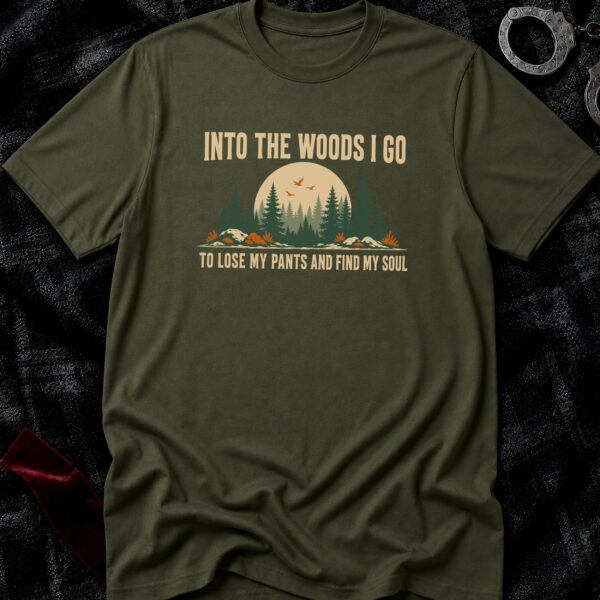 Into The Woods I Go T-Shirt