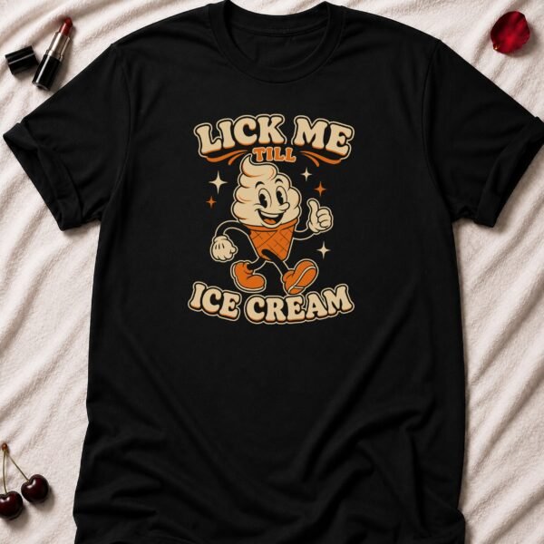 Lick Me Till Ice Cream T-Shirts