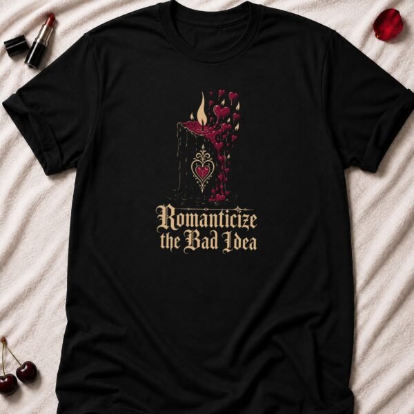 Romanticize Bad Idea T-Shirt